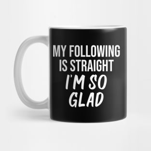 My following is straight I'm so glad Mug